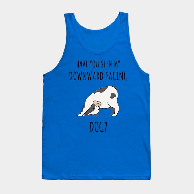 HAVE YOU SEEN MY DOWNWARD FACING DOG? Tank Top by myboydoesballet